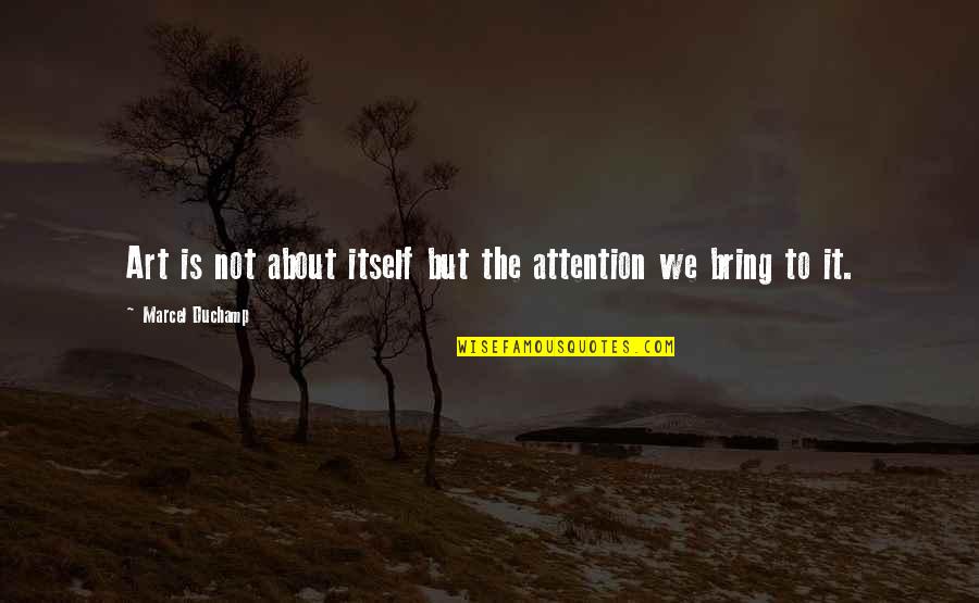 Riportino Quotes By Marcel Duchamp: Art is not about itself but the attention Riportino Quotes By Marcel Duchamp: Art is not about itself but the attention