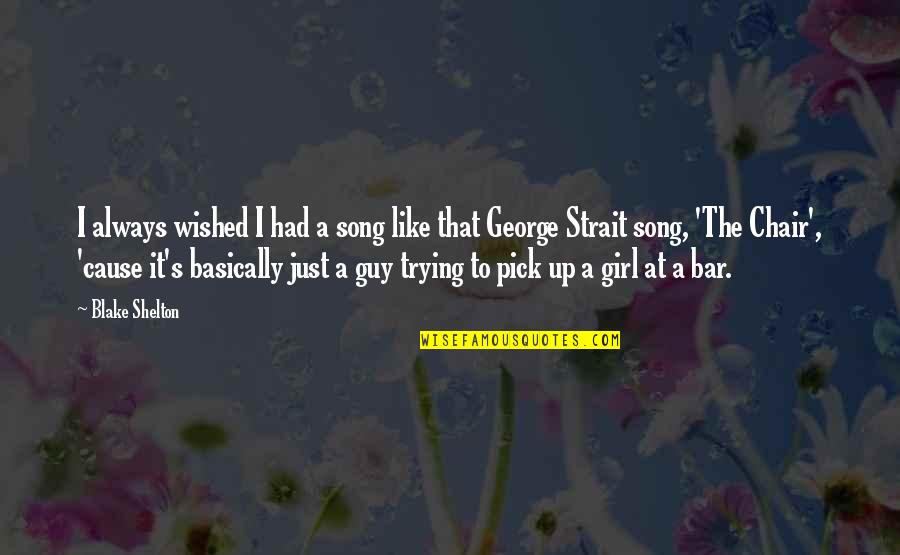 Riposa In Pace Quotes By Blake Shelton: I always wished I had a song like Riposa In Pace Quotes By Blake Shelton: I always wished I had a song like