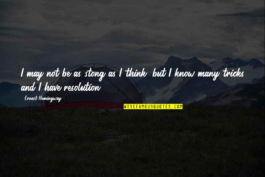 Riposa In Pace Quotes By Ernest Hemingway,: I may not be as stong as I Riposa In Pace Quotes By Ernest Hemingway,: I may not be as stong as I