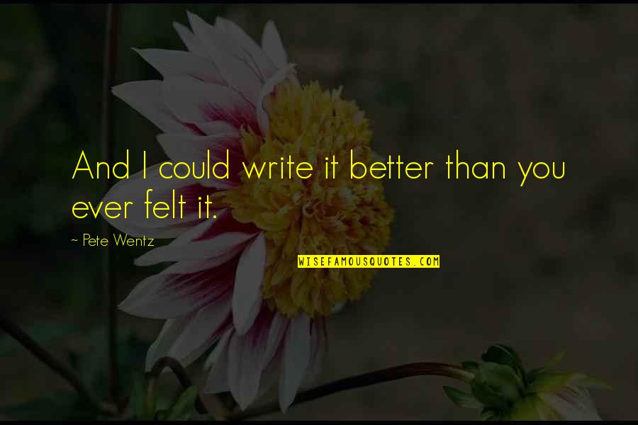 Riposte Miraculous Ladybug Quotes By Pete Wentz: And I could write it better than you Riposte Miraculous Ladybug Quotes By Pete Wentz: And I could write it better than you