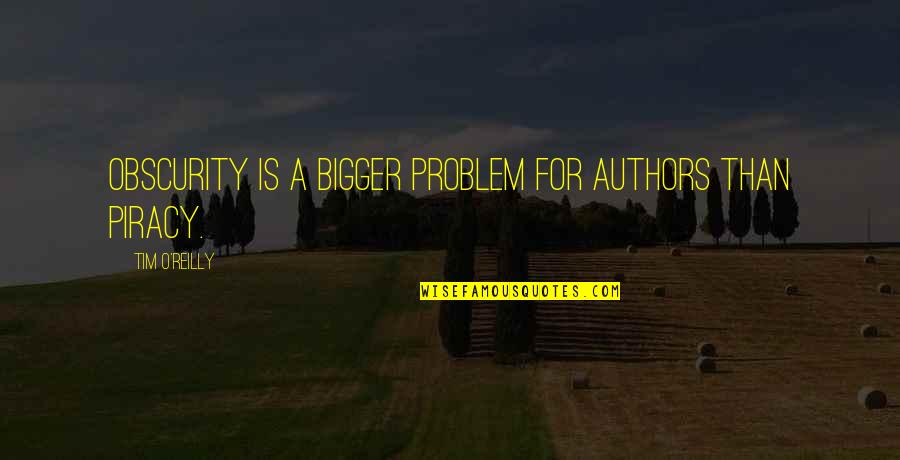 Ripped Flag Quotes By Tim O'Reilly: Obscurity is a bigger problem for authors than
