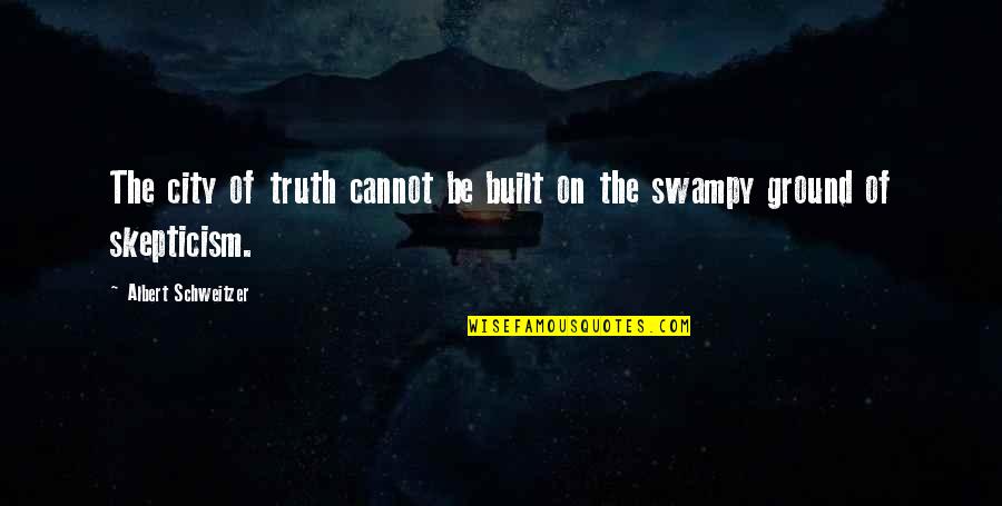 Ripped My Heart Out Quotes By Albert Schweitzer: The city of truth cannot be built on Ripped My Heart Out Quotes By Albert Schweitzer: The city of truth cannot be built on
