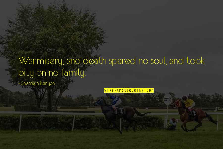 Ripped My Heart Out Quotes By Sherrilyn Kenyon: War, misery, and death spared no soul, and Ripped My Heart Out Quotes By Sherrilyn Kenyon: War, misery, and death spared no soul, and