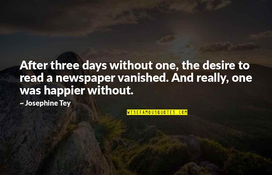 Ripped Out My Heart Quotes By Josephine Tey: After three days without one, the desire to