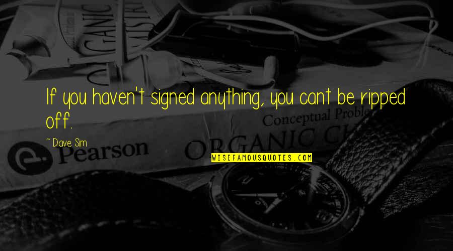 Ripped Quotes By Dave Sim: If you haven't signed anything, you cant be