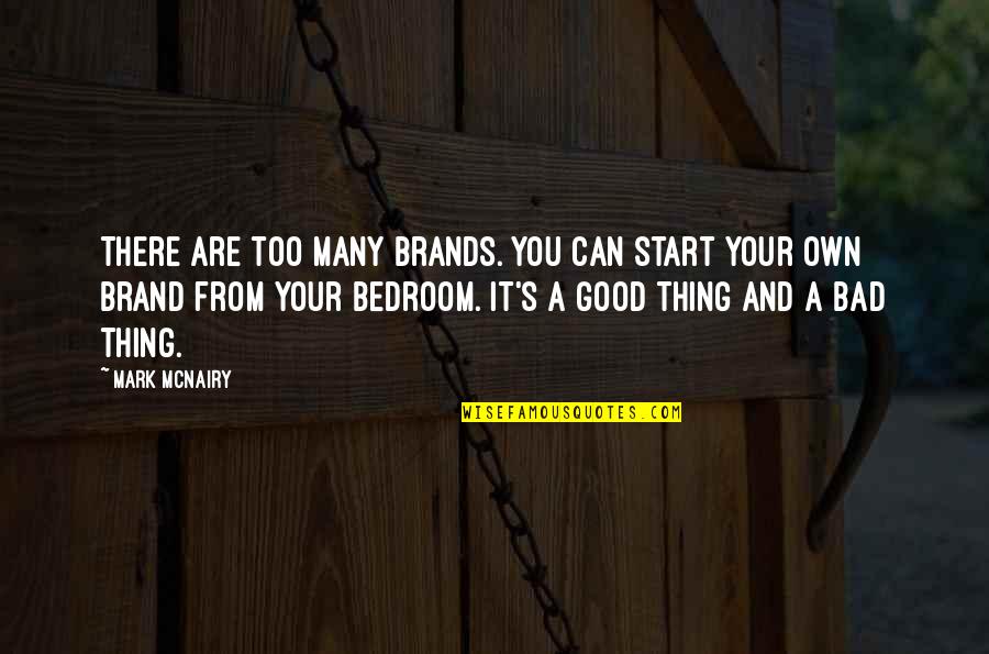 Rippel Foundation Quotes By Mark McNairy: There are too many brands. You can start Rippel Foundation Quotes By Mark McNairy: There are too many brands. You can start