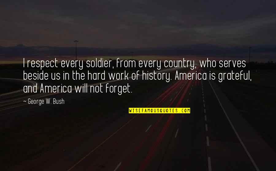 Rippeons Quotes By George W. Bush: I respect every soldier, from every country, who