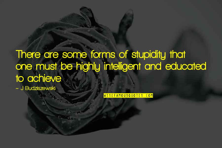 Rippeons Quotes By J. Budziszewski: There are some forms of stupidity that one