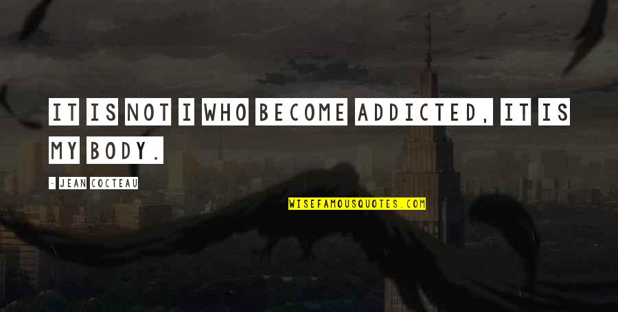 Ripper Stefan Petrucha Quotes By Jean Cocteau: It is not I who become addicted, it