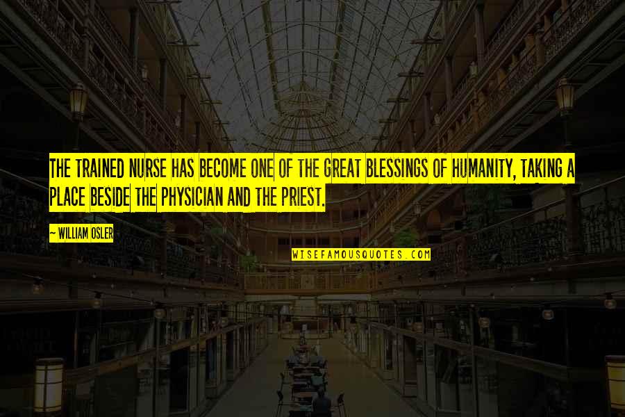 Ripperger Father Quotes By William Osler: The trained nurse has become one of the Ripperger Father Quotes By William Osler: The trained nurse has become one of the