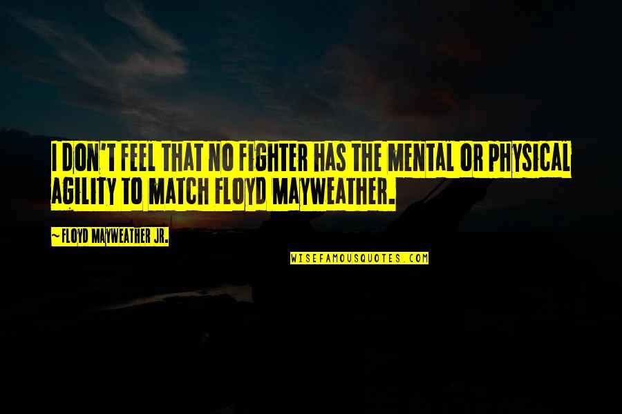 Rippers Baseball Quotes By Floyd Mayweather Jr.: I don't feel that no fighter has the