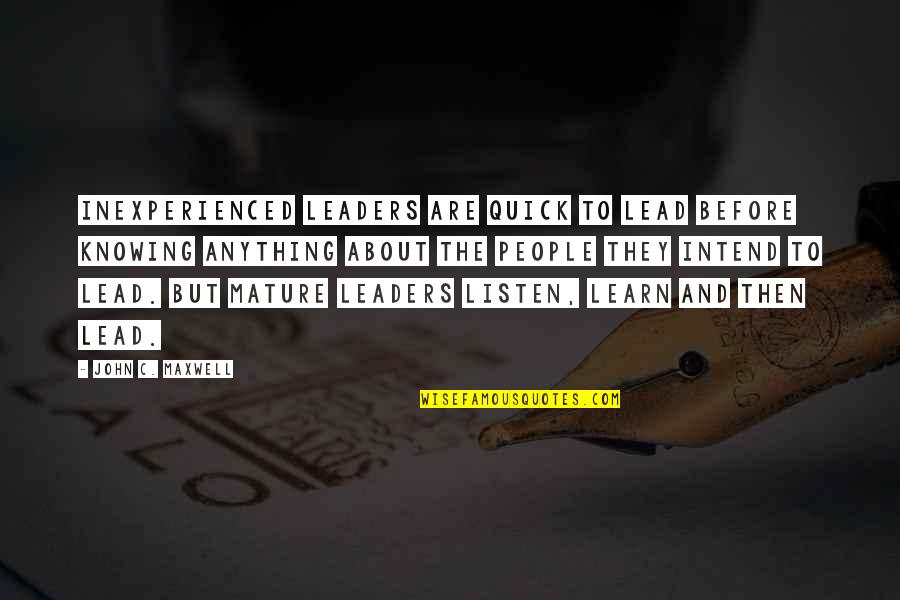 Rippers Hot Quotes By John C. Maxwell: Inexperienced leaders are quick to lead before knowing Rippers Hot Quotes By John C. Maxwell: Inexperienced leaders are quick to lead before knowing