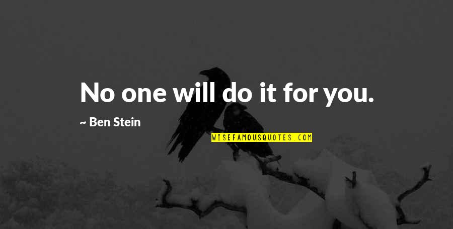 Rippetoe Funeral Home Quotes By Ben Stein: No one will do it for you. Rippetoe Funeral Home Quotes By Ben Stein: No one will do it for you.