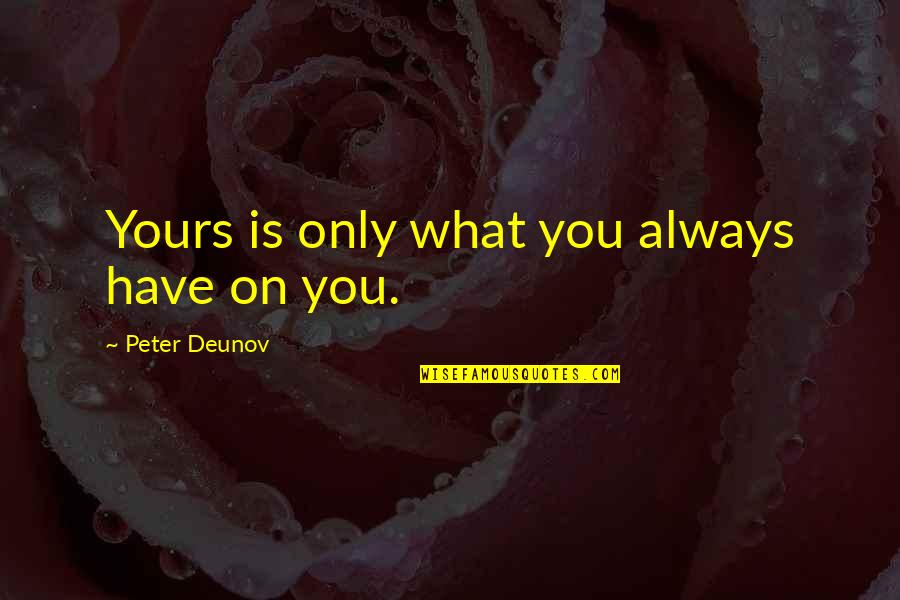 Rippetoe Pharmacy Quotes By Peter Deunov: Yours is only what you always have on