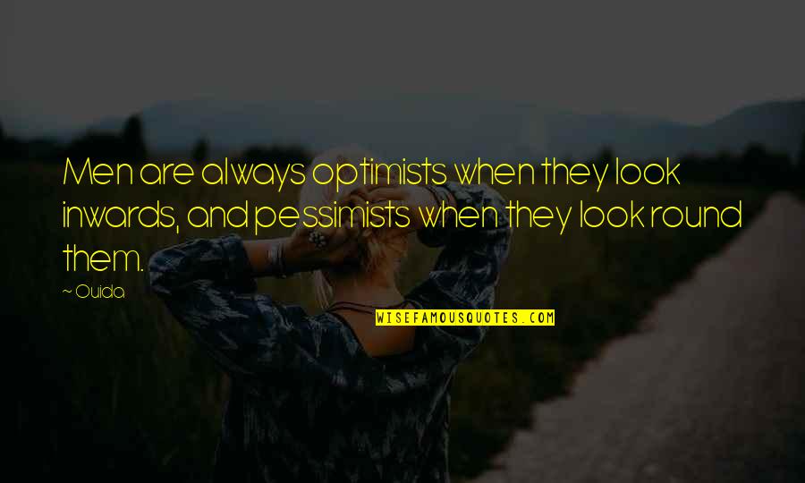 Rippie Frazer Quotes By Ouida: Men are always optimists when they look inwards,