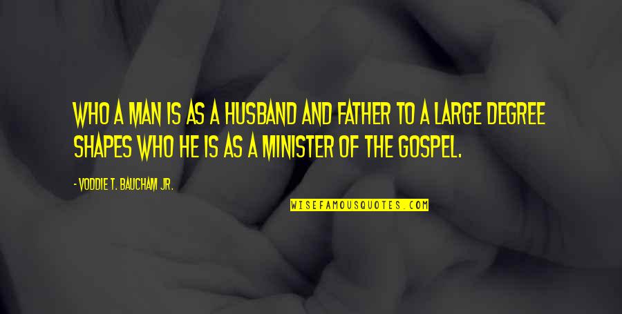 Rippin Lips Quotes By Voddie T. Baucham Jr.: Who a man is as a husband and Rippin Lips Quotes By Voddie T. Baucham Jr.: Who a man is as a husband and