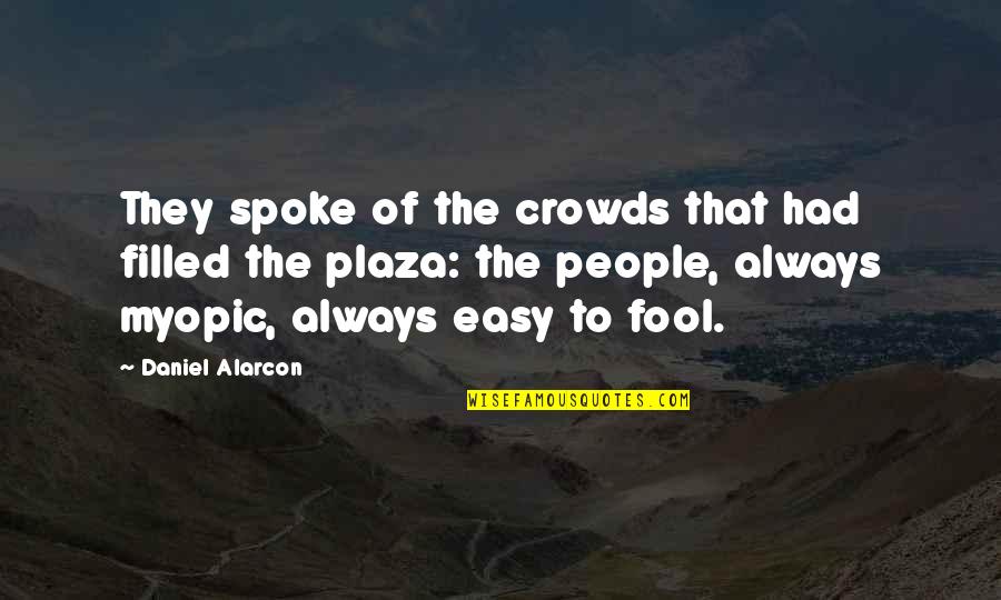 Rippin Quotes By Daniel Alarcon: They spoke of the crowds that had filled