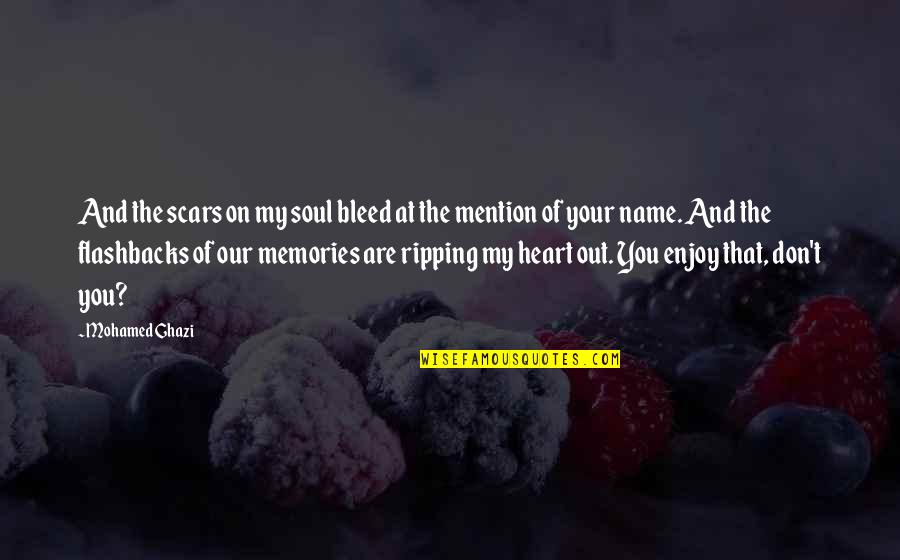 Ripping Out My Heart Quotes By Mohamed Ghazi: And the scars on my soul bleed at Ripping Out My Heart Quotes By Mohamed Ghazi: And the scars on my soul bleed at