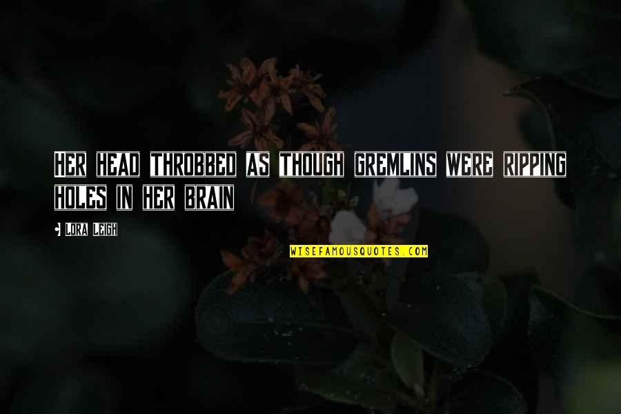 Ripping Quotes By Lora Leigh: Her head throbbed as though gremlins were ripping