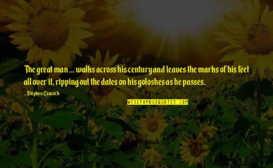 Ripping Quotes By Stephen Leacock: The great man ... walks across his century Ripping Quotes By Stephen Leacock: The great man ... walks across his century