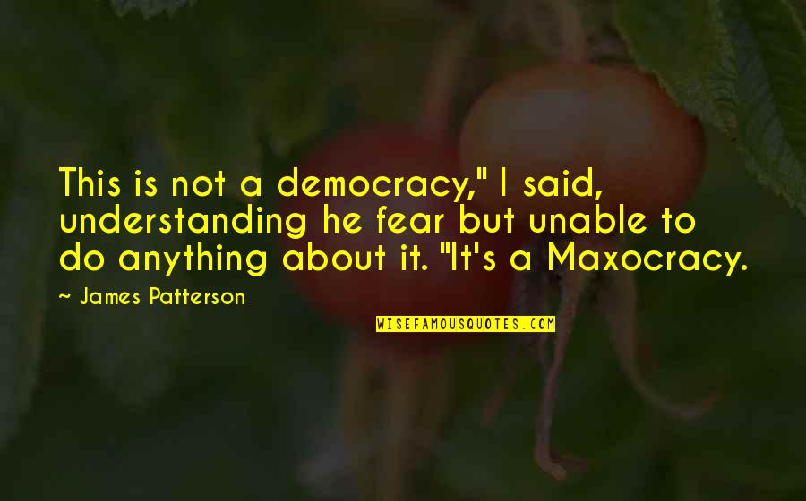 Ripping Yarns Quotes By James Patterson: This is not a democracy," I said, understanding Ripping Yarns Quotes By James Patterson: This is not a democracy," I said, understanding