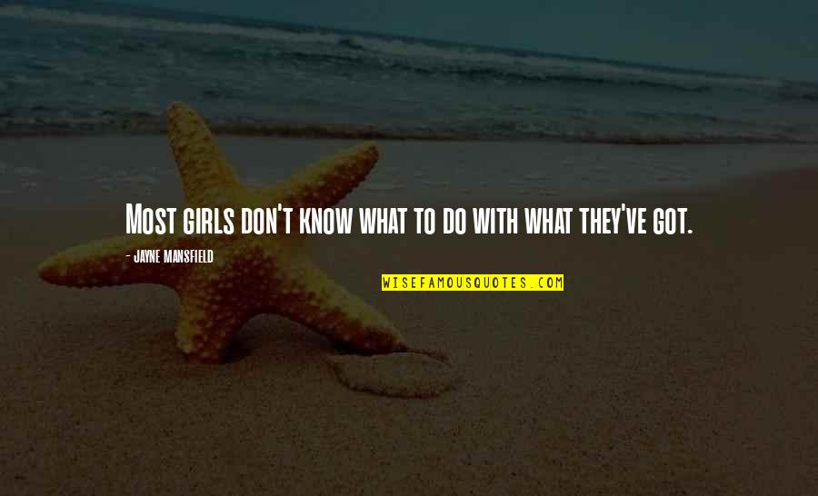 Rippingtons Tourist Quotes By Jayne Mansfield: Most girls don't know what to do with Rippingtons Tourist Quotes By Jayne Mansfield: Most girls don't know what to do with