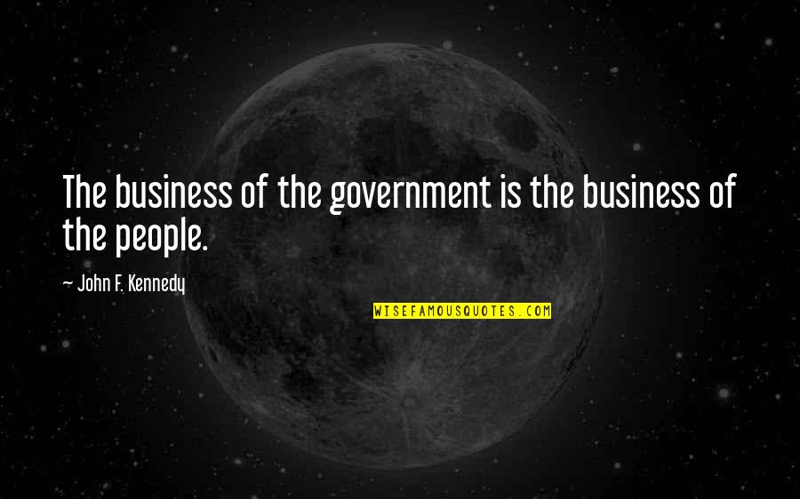 Rippingtons Tourist Quotes By John F. Kennedy: The business of the government is the business Rippingtons Tourist Quotes By John F. Kennedy: The business of the government is the business