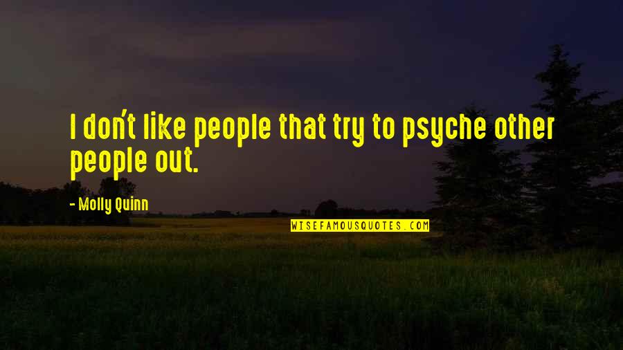 Rippingtons Tourist Quotes By Molly Quinn: I don't like people that try to psyche Rippingtons Tourist Quotes By Molly Quinn: I don't like people that try to psyche