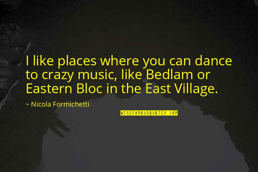 Rippingtons Tourist Quotes By Nicola Formichetti: I like places where you can dance to Rippingtons Tourist Quotes By Nicola Formichetti: I like places where you can dance to
