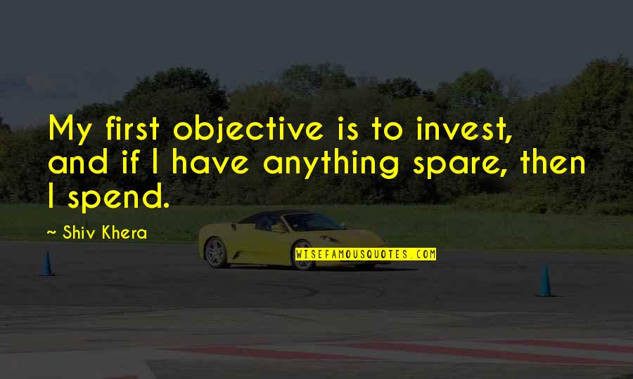 Rippingtons Tourist Quotes By Shiv Khera: My first objective is to invest, and if