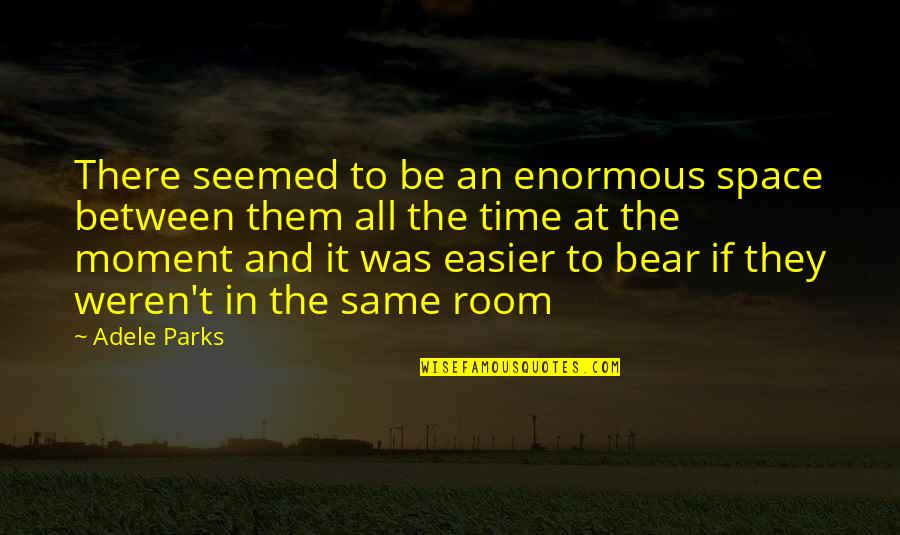 Rippled Fabric Quotes By Adele Parks: There seemed to be an enormous space between Rippled Fabric Quotes By Adele Parks: There seemed to be an enormous space between