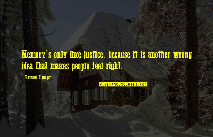 Rippled Fabric Quotes By Richard Flanagan: Memory's only like justice, because it is another Rippled Fabric Quotes By Richard Flanagan: Memory's only like justice, because it is another