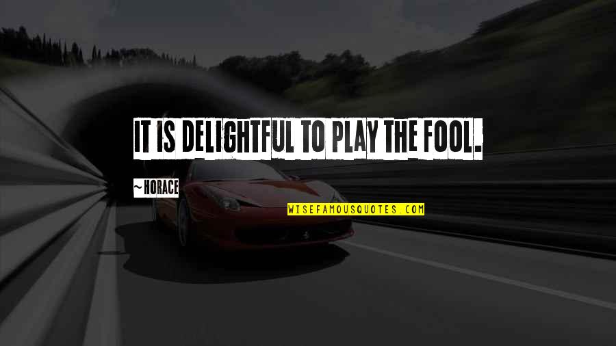 Rippled Fingernails Quotes By Horace: It is delightful to play the fool. Rippled Fingernails Quotes By Horace: It is delightful to play the fool.
