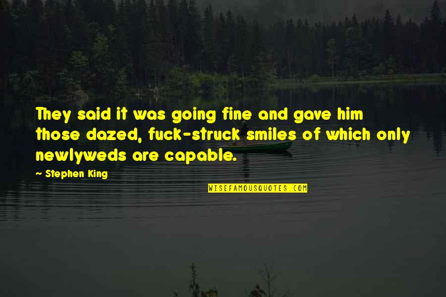 Ripples In Life Quotes By Stephen King: They said it was going fine and gave