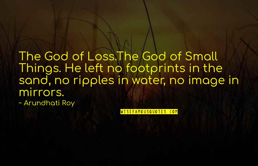 Ripples In The Water Quotes By Arundhati Roy: The God of Loss.The God of Small Things.