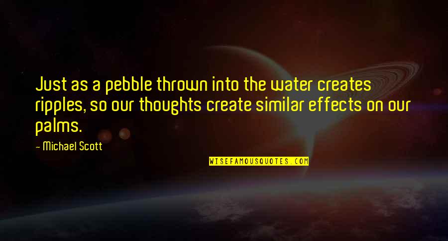 Ripples Quotes By Michael Scott: Just as a pebble thrown into the water