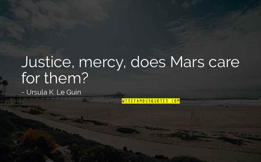Rippling Payroll Quotes By Ursula K. Le Guin: Justice, mercy, does Mars care for them?