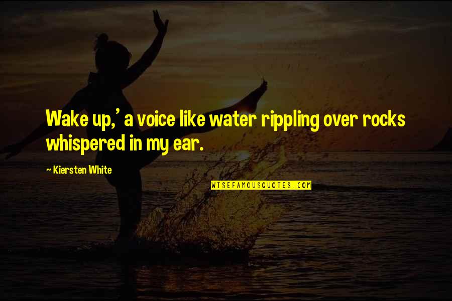 Rippling Water Quotes By Kiersten White: Wake up,' a voice like water rippling over