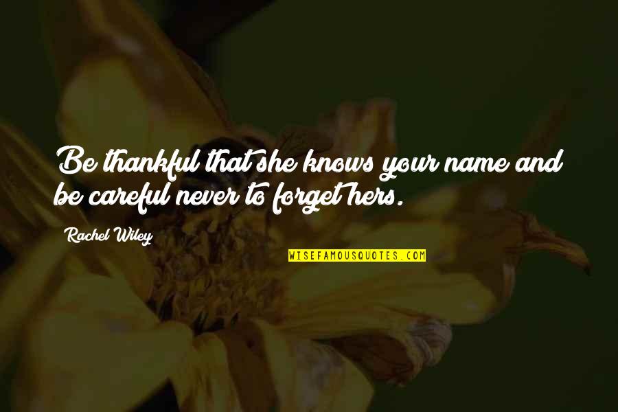Ripplinger Quotes By Rachel Wiley: Be thankful that she knows your name and