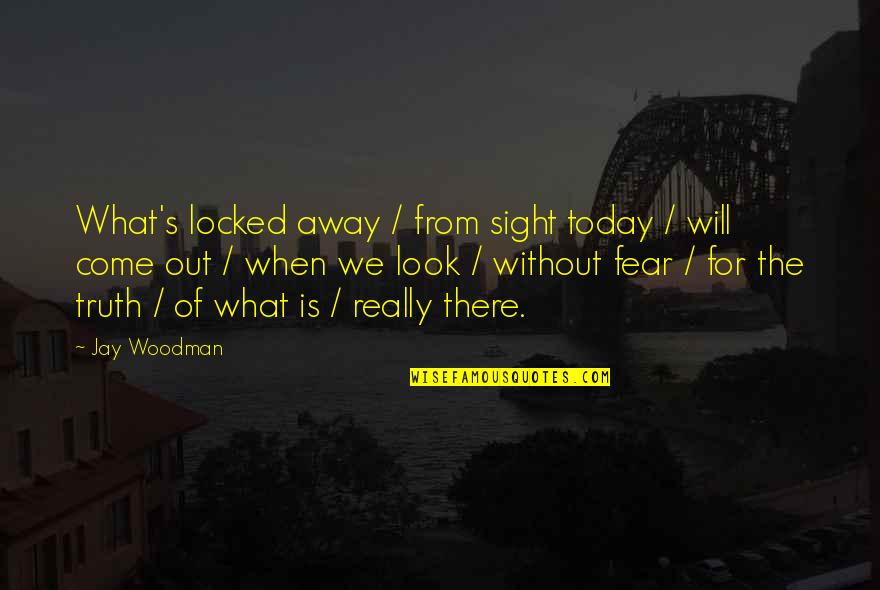 Ripred's Quotes By Jay Woodman: What's locked away / from sight today / Ripred's Quotes By Jay Woodman: What's locked away / from sight today /