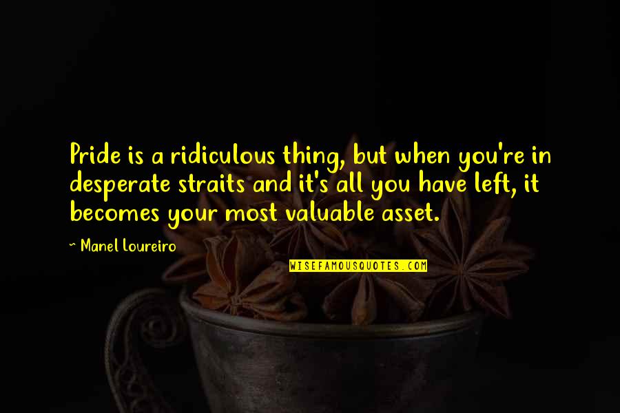 Ripred's Quotes By Manel Loureiro: Pride is a ridiculous thing, but when you're Ripred's Quotes By Manel Loureiro: Pride is a ridiculous thing, but when you're