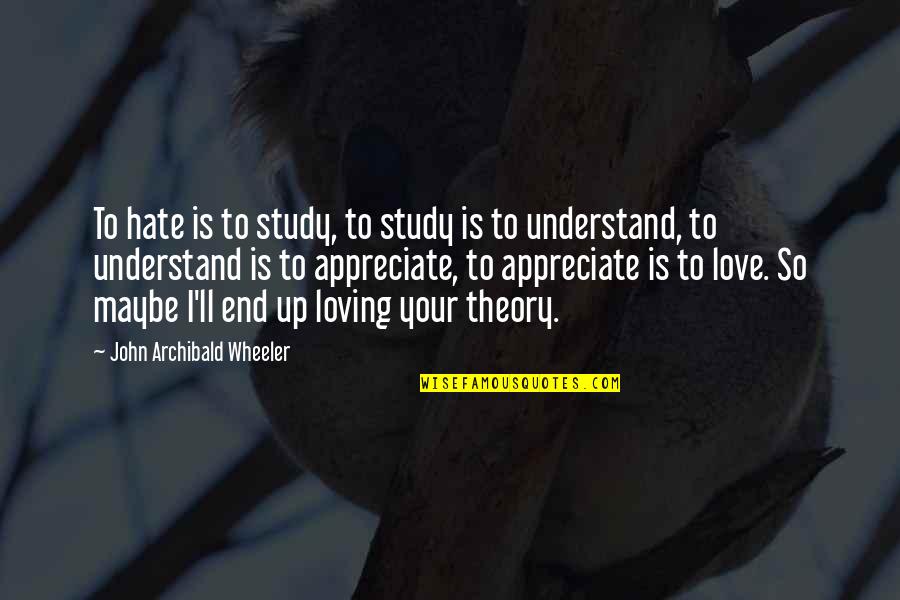 Ripresa In Inglese Quotes By John Archibald Wheeler: To hate is to study, to study is Ripresa In Inglese Quotes By John Archibald Wheeler: To hate is to study, to study is