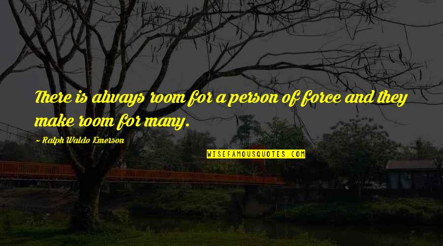 Ripresa In Italian Quotes By Ralph Waldo Emerson: There is always room for a person of Ripresa In Italian Quotes By Ralph Waldo Emerson: There is always room for a person of