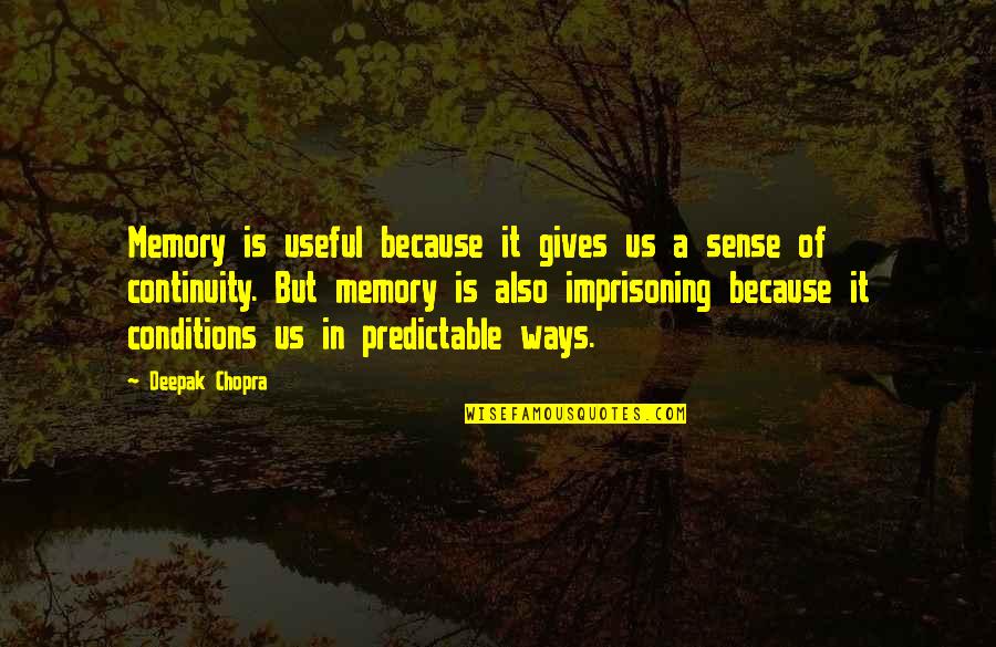 Riprese Drone Quotes By Deepak Chopra: Memory is useful because it gives us a Riprese Drone Quotes By Deepak Chopra: Memory is useful because it gives us a