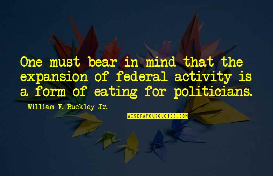 Riprese Drone Quotes By William F. Buckley Jr.: One must bear in mind that the expansion Riprese Drone Quotes By William F. Buckley Jr.: One must bear in mind that the expansion