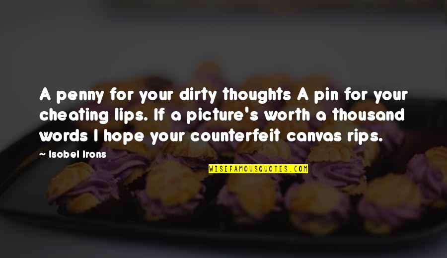 Rips Quotes By Isobel Irons: A penny for your dirty thoughts A pin Rips Quotes By Isobel Irons: A penny for your dirty thoughts A pin