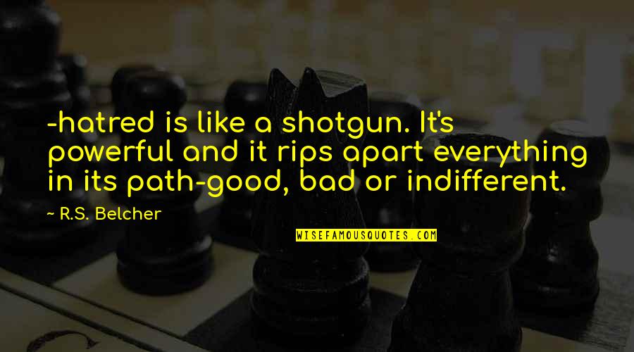 Rips Quotes By R.S. Belcher: -hatred is like a shotgun. It's powerful and Rips Quotes By R.S. Belcher: -hatred is like a shotgun. It's powerful and