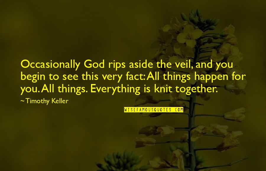 Rips Quotes By Timothy Keller: Occasionally God rips aside the veil, and you Rips Quotes By Timothy Keller: Occasionally God rips aside the veil, and you