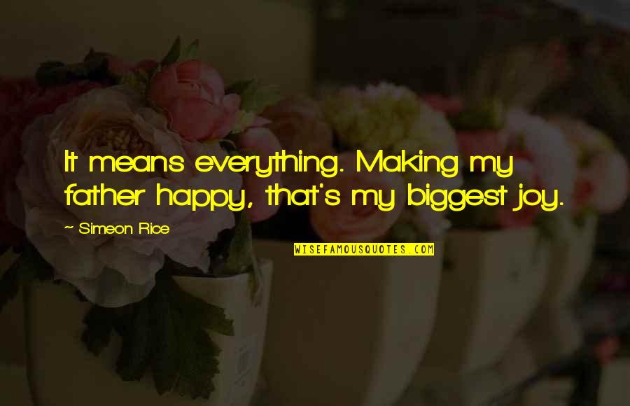 Ripsaw M5 Quotes By Simeon Rice: It means everything. Making my father happy, that's