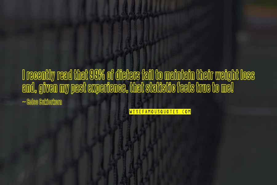 Riptide Lyrics Quotes By Celso Cukierkorn: I recently read that 99% of dieters fail Riptide Lyrics Quotes By Celso Cukierkorn: I recently read that 99% of dieters fail